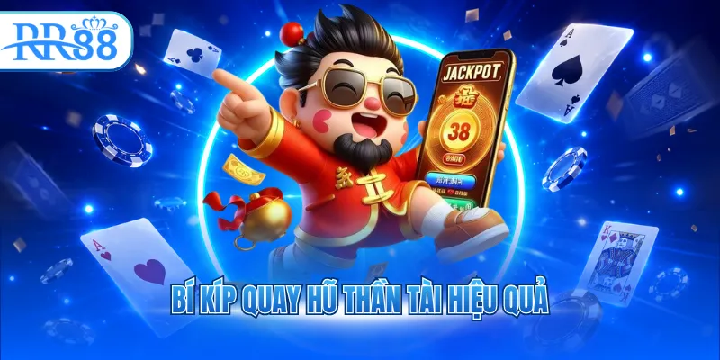 Bí kíp quay hũ Thần Tài hiệu quả