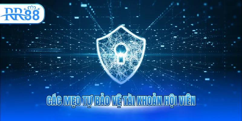 Các mẹo tự bảo vệ tài khoản hội viên