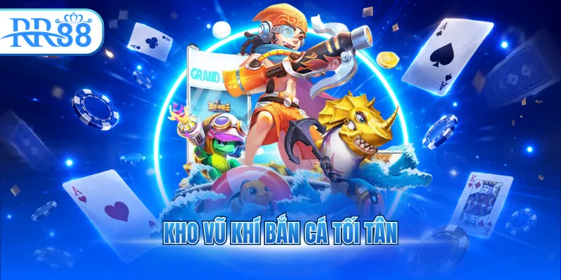 Kho vũ khí bắn cá tối tân