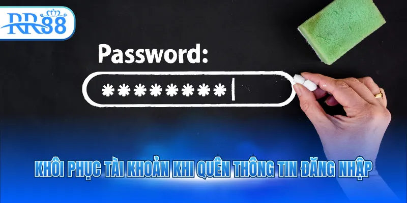 Khôi phục tài khoản khi quên thông tin đăng nhập
