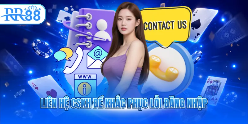 Liên hệ CSKH để khắc phục lỗi đăng nhập